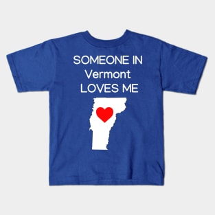 Someone in Vermont Loves Me Kids T-Shirt